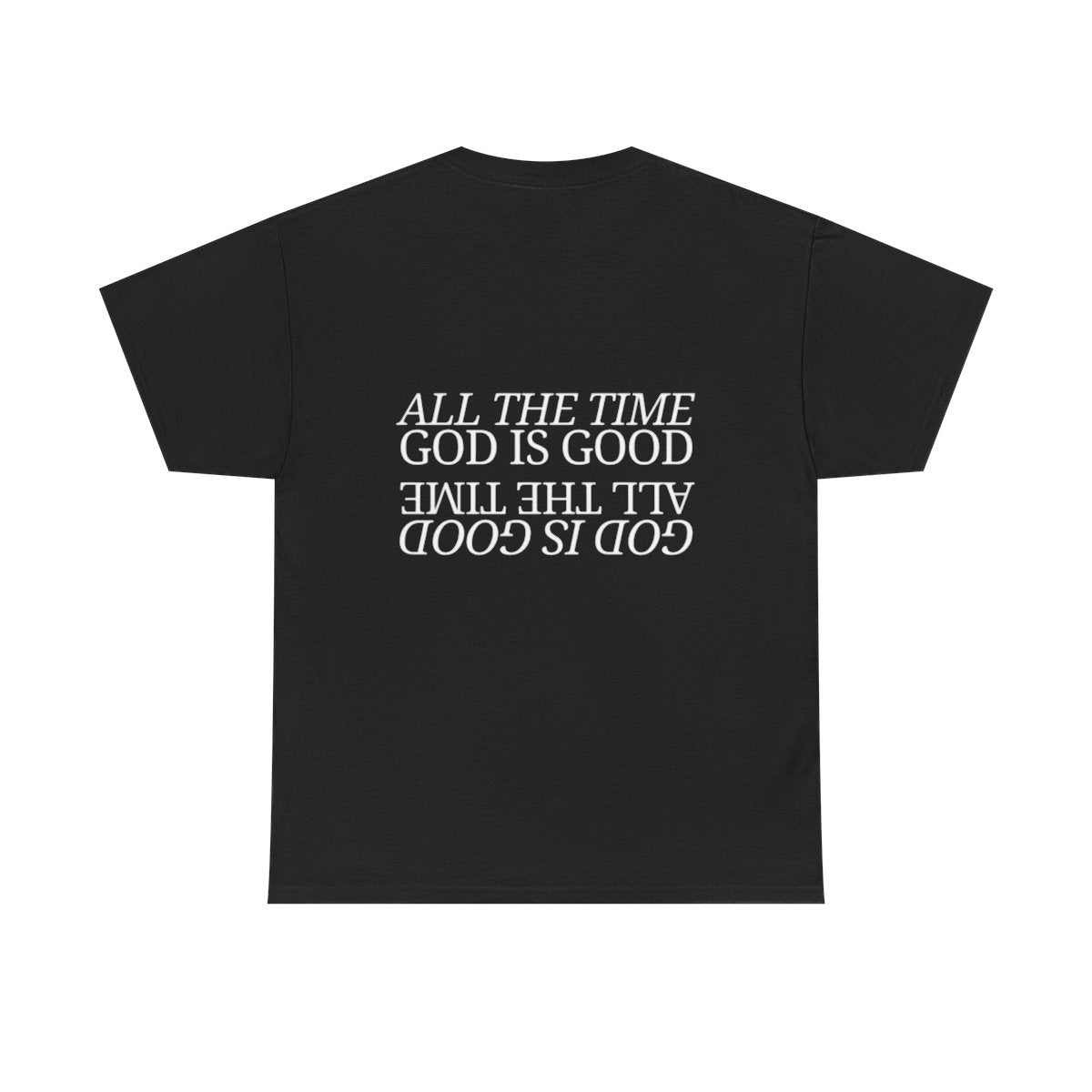 All The Time Good Is Good Tee